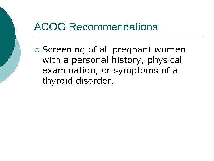 ACOG Recommendations ¡ Screening of all pregnant women with a personal history, physical examination,