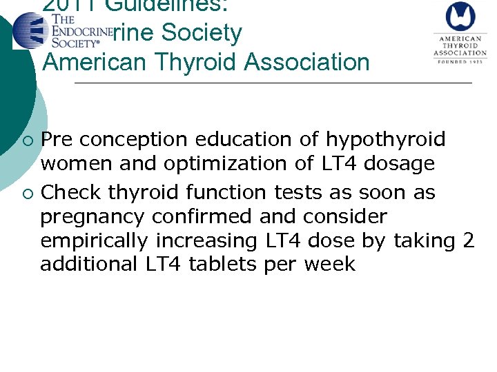 2011 Guidelines: Endocrine Society American Thyroid Association Pre conception education of hypothyroid women and
