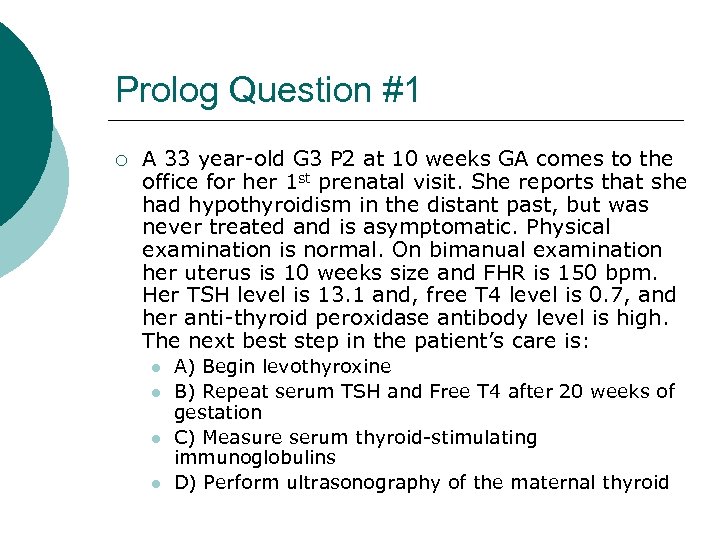 Prolog Question #1 ¡ A 33 year-old G 3 P 2 at 10 weeks