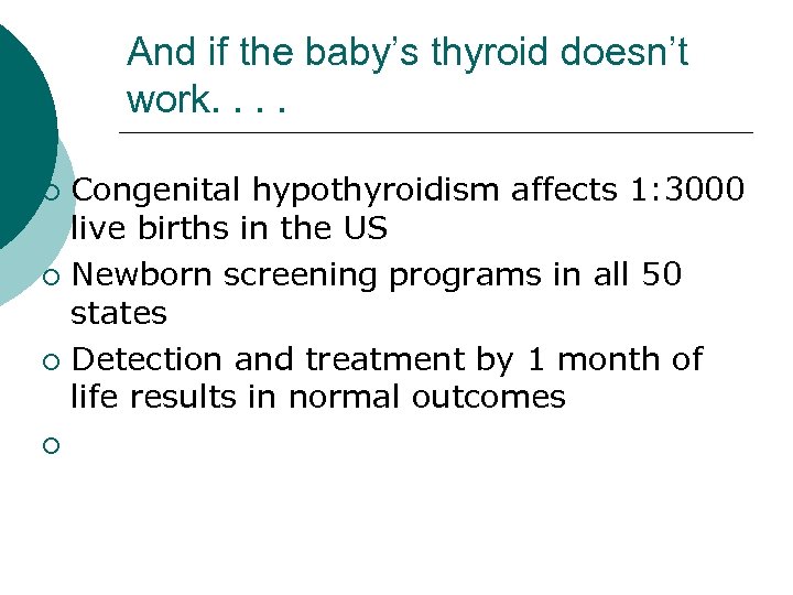 And if the baby’s thyroid doesn’t work. . Congenital hypothyroidism affects 1: 3000 live