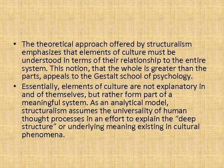  • The theoretical approach offered by structuralism emphasizes that elements of culture must
