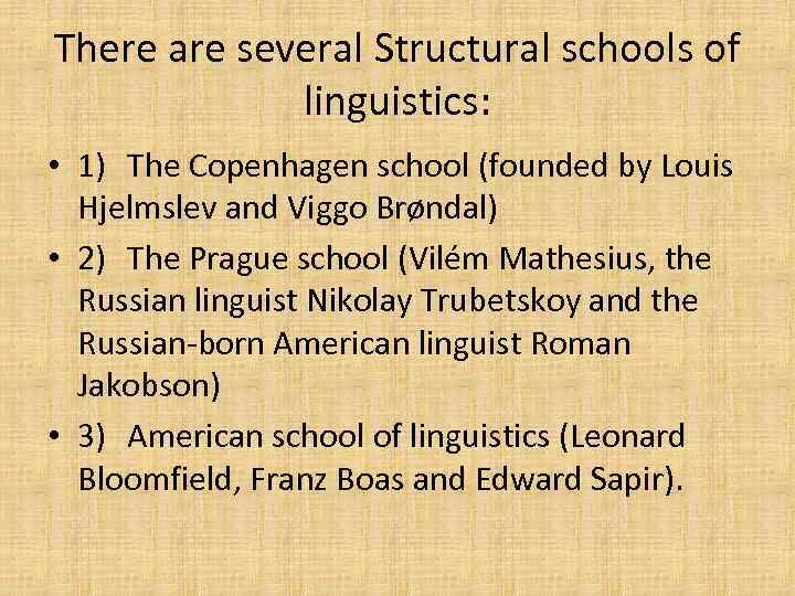 There are several Structural schools of linguistics: • 1) The Copenhagen school (founded by