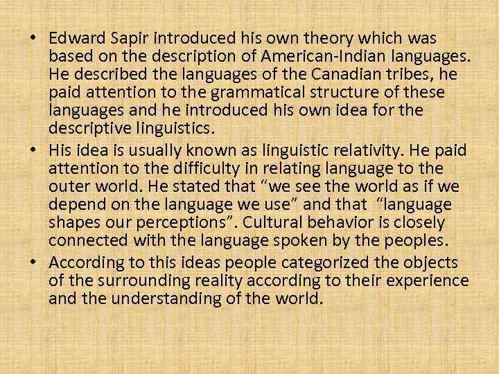  • Edward Sapir introduced his own theory which was based on the description