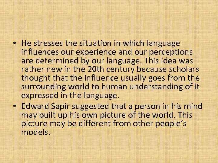  • He stresses the situation in which language influences our experience and our
