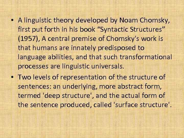  • A linguistic theory developed by Noam Chomsky, first put forth in his