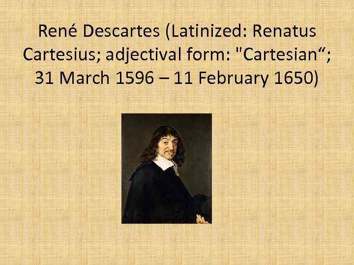 René Descartes (Latinized: Renatus Cartesius; adjectival form: 