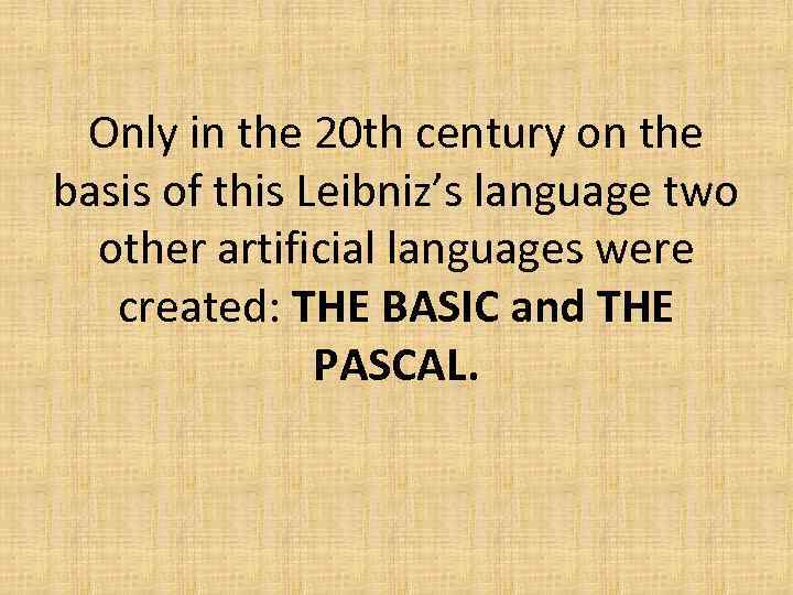 Only in the 20 th century on the basis of this Leibniz’s language two