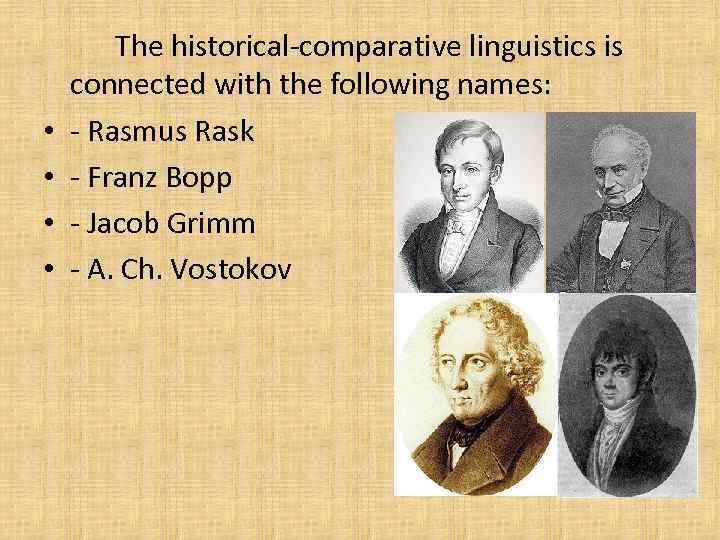  • • The historical-comparative linguistics is connected with the following names: - Rasmus