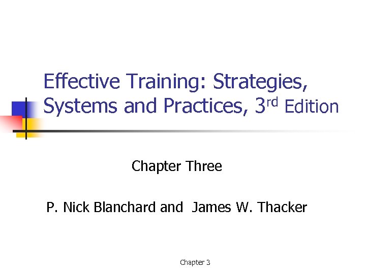 Effective Training: Strategies, Systems and Practices, 3 rd Edition Chapter Three P. Nick Blanchard