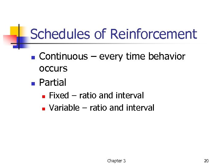 Schedules of Reinforcement n n Continuous – every time behavior occurs Partial n n