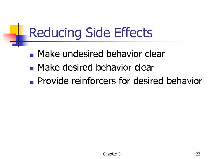 Reducing Side Effects n n n Make undesired behavior clear Make desired behavior clear