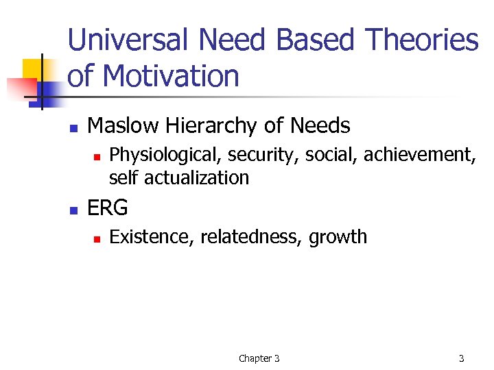 Universal Need Based Theories of Motivation n Maslow Hierarchy of Needs n n Physiological,
