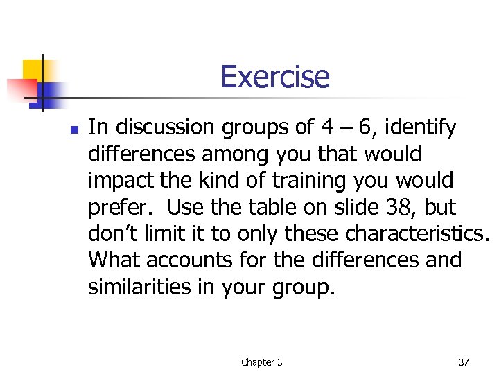 Exercise n In discussion groups of 4 – 6, identify differences among you that