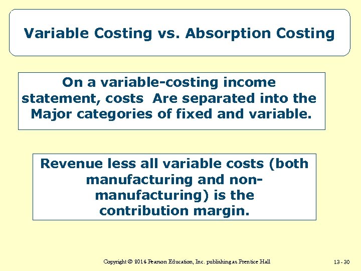 Variable Costing vs. Absorption Costing On a variable-costing income statement, costs Are separated into