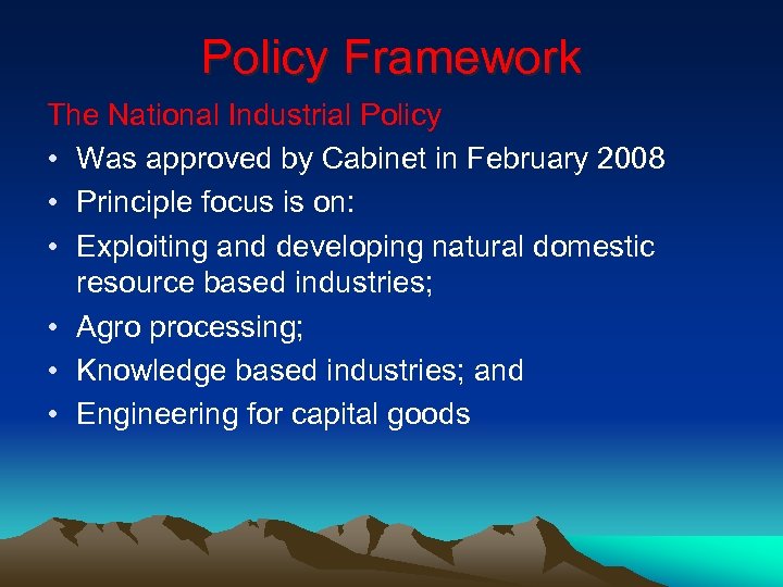 Policy Framework The National Industrial Policy • Was approved by Cabinet in February 2008