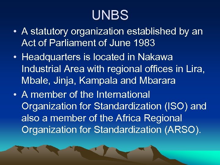UNBS • A statutory organization established by an Act of Parliament of June 1983
