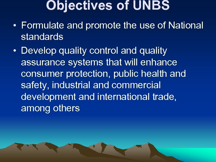 Objectives of UNBS • Formulate and promote the use of National standards • Develop