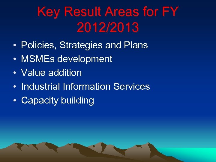 Key Result Areas for FY 2012/2013 • • • Policies, Strategies and Plans MSMEs