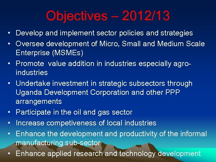 Objectives – 2012/13 • Develop and implement sector policies and strategies • Oversee development