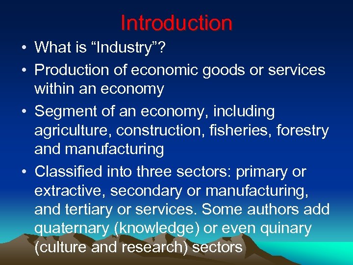 Introduction • What is “Industry”? • Production of economic goods or services within an