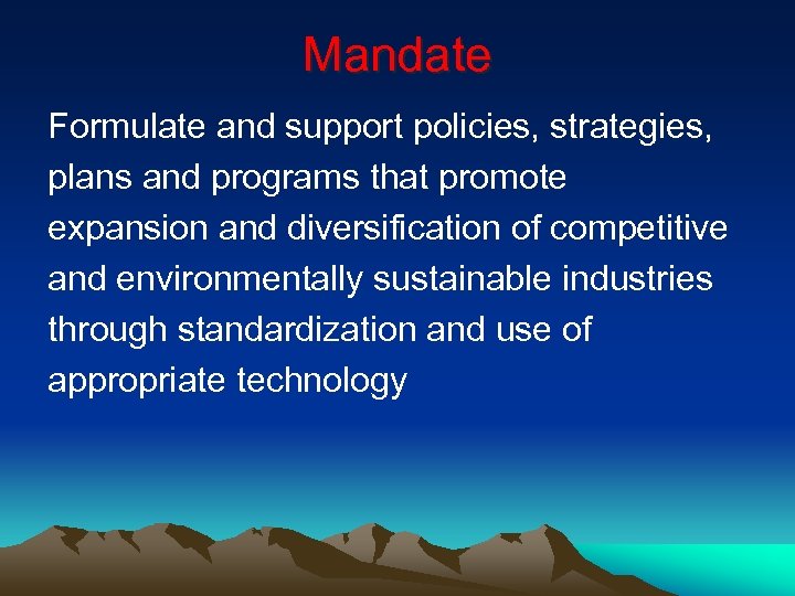 Mandate Formulate and support policies, strategies, plans and programs that promote expansion and diversification