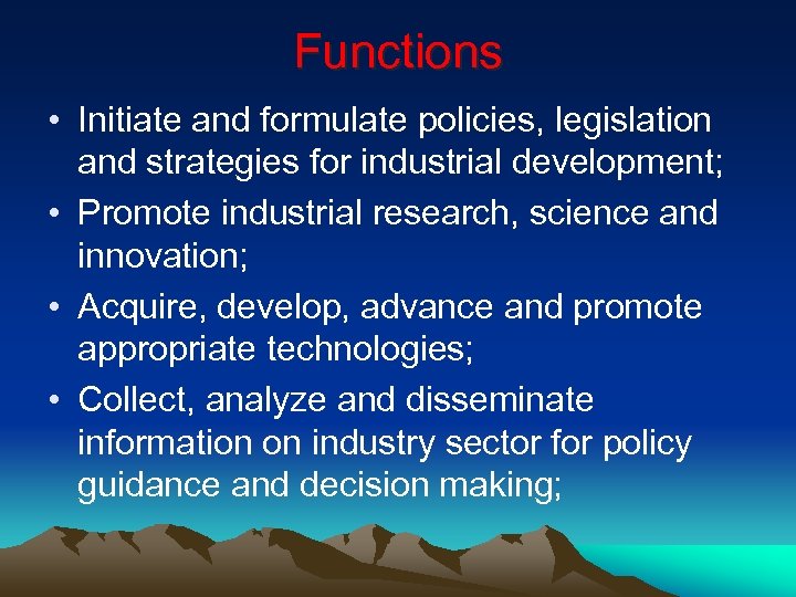 Functions • Initiate and formulate policies, legislation and strategies for industrial development; • Promote