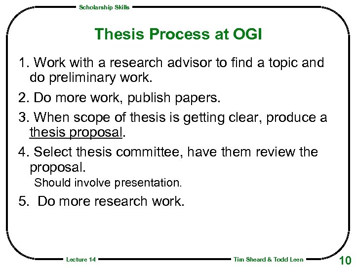 Scholarship Skills Thesis Process at OGI 1. Work with a research advisor to find