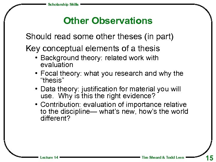 Scholarship Skills Other Observations Should read some other theses (in part) Key conceptual elements