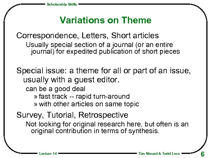 Scholarship Skills Variations on Theme Correspondence, Letters, Short articles Usually special section of a