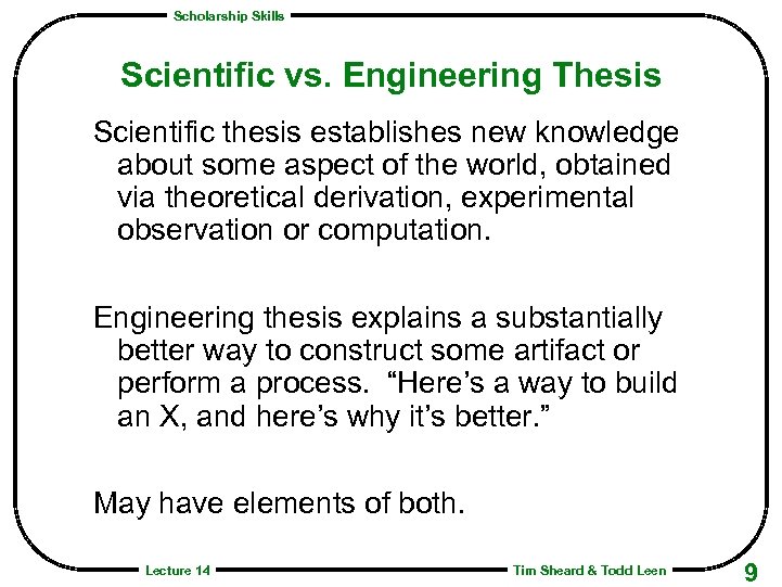 Scholarship Skills Scientific vs. Engineering Thesis Scientific thesis establishes new knowledge about some aspect