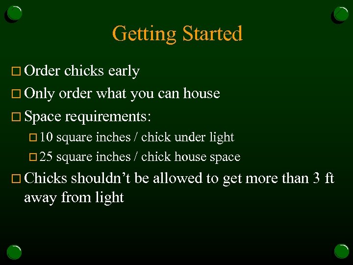 Getting Started o Order chicks early o Only order what you can house o