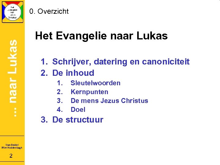 0. Overzicht Het Evangelie naar Lukas 1. Schrijver, datering en canoniciteit 2. De inhoud