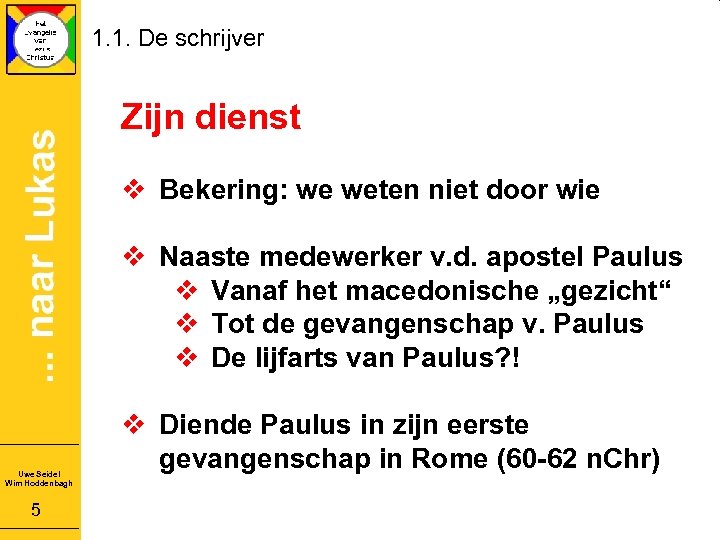 1. 1. De schrijver Zijn dienst v Bekering: we weten niet door wie v