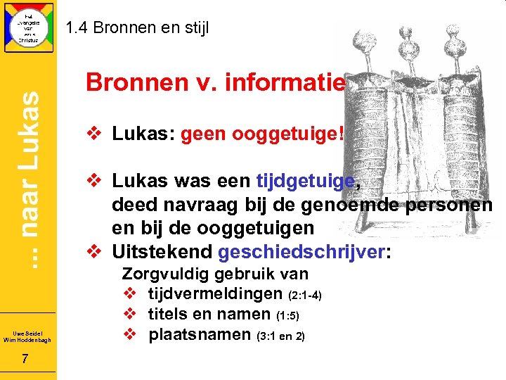 1. 4 Bronnen en stijl Bronnen v. informatie v Lukas: geen ooggetuige! v Lukas