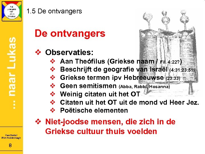 1. 5 De ontvangers v Observaties: v v v v Uwe Seidel Wim Hoddenbagh