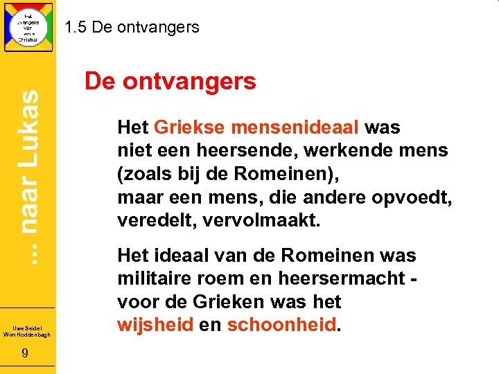 1. 5 De ontvangers Het Griekse mensenideaal was niet een heersende, werkende mens (zoals
