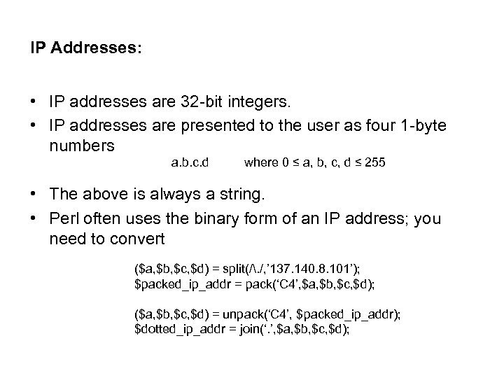 IP Addresses: • IP addresses are 32 -bit integers. • IP addresses are presented