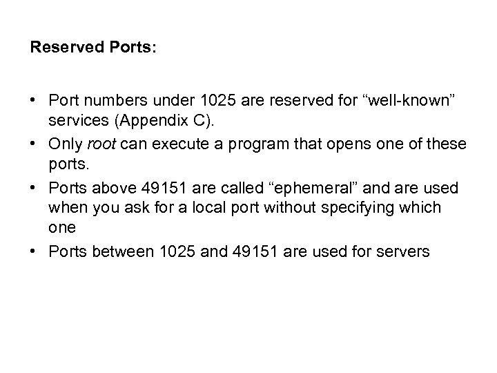 Reserved Ports: • Port numbers under 1025 are reserved for “well-known” services (Appendix C).