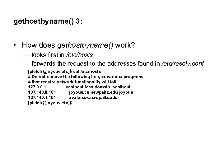 gethostbyname() 3: • How does gethostbyname() work? – looks first in /etc/hosts – forwards