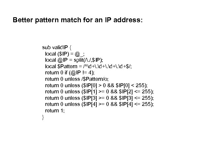 Better pattern match for an IP address: sub valid. IP { local ($IP) =