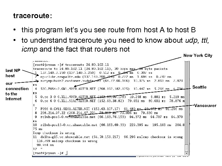 traceroute: • this program let’s you see route from host A to host B
