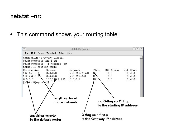 netstat –nr: • This command shows your routing table: anything local to the network