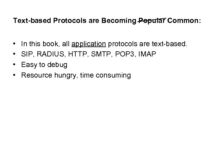 Text-based Protocols are Becoming Popular Common: • • In this book, all application protocols