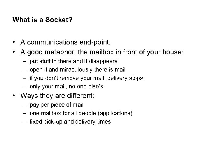 What is a Socket? • A communications end-point. • A good metaphor: the mailbox
