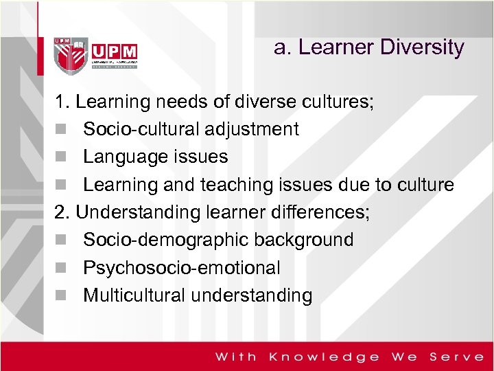 a. Learner Diversity 1. Learning needs of diverse cultures; n Socio-cultural adjustment n Language