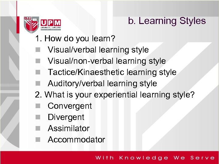 b. Learning Styles 1. How do you learn? n Visual/verbal learning style n Visual/non-verbal