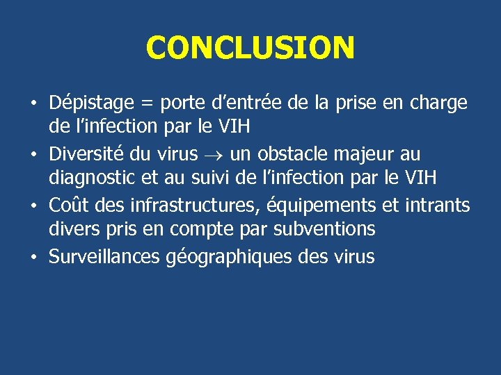 CONCLUSION • Dépistage = porte d’entrée de la prise en charge de l’infection par
