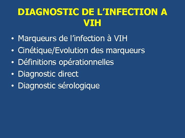DIAGNOSTIC DE L’INFECTION A VIH • • • Marqueurs de l’infection à VIH Cinétique/Evolution