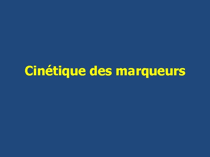 Cinétique des marqueurs 