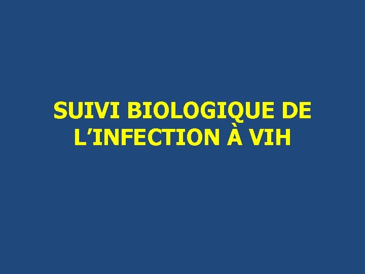 SUIVI BIOLOGIQUE DE L’INFECTION À VIH 